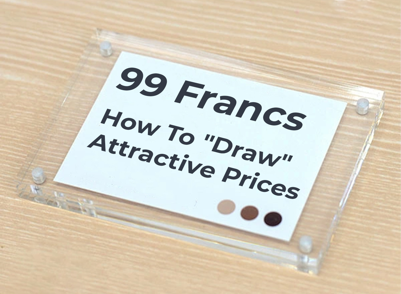 Why "99 francs" is not the best pricing strategy, and how to "draw" attractive prices now
